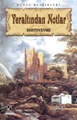 Yeraltından Notlar FYODOR MİHAYLOVİÇ DOSTOYEVSKİ