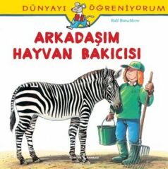 Dünyayı Öğreniyorum Arkadaşım Hayvan Bakıcısı EMMA GODFREY