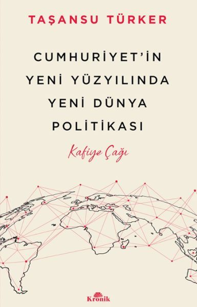 Cumhuriyetin Yeni Yüzyılında Yeni Dünya Politikası KAFİYE ÇAĞI