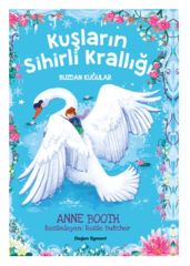 Kuşların Sihirli Krallığı Buzdan Kuğular ANNE BOOTH