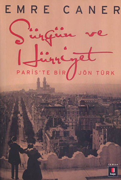Sürgün ve Hürriyet Paris'te Bir Jön Türk EMRE CANER