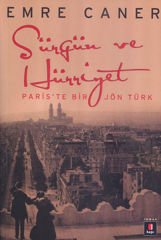 Sürgün ve Hürriyet Paris'te Bir Jön Türk EMRE CANER