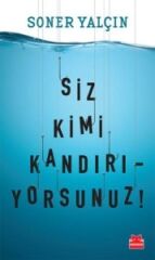 Siz Kimi Kandırıyorsunuz SONER YALÇIN