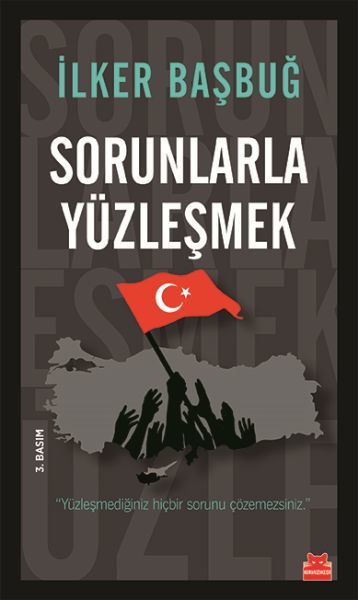 Sorunlarla Yüzleşmek İLKER BAŞBUĞ