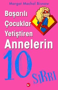 Başarılı Çocuklar Yetiştiren Annelerin 10 Sırrı