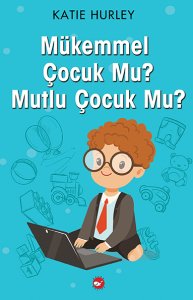 Mükemmel Çocuk Mu? Mutlu Çocuk Mu?