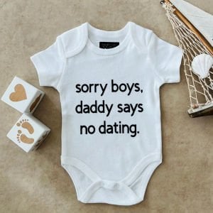Sorry Boys, Daddy Says No Dating. - Özel Tasarım Bebek Body
