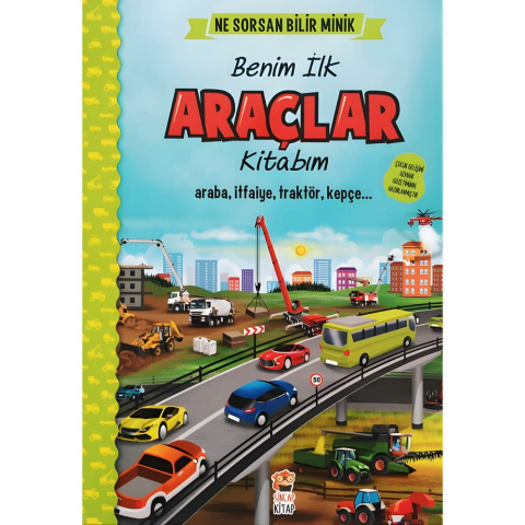 Ne Sorsan Bilir Minik - İlk Büyük Araçlar Kitabım