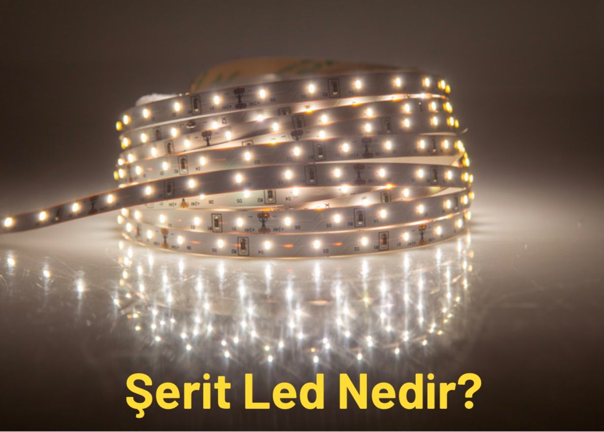 Şerit led nedir? Şerit Ledler Hakkında Önemli Bilgiler