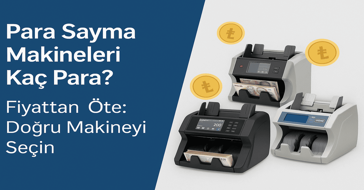 Para Sayma Makineleri Gerçekten Kaç TL? Ucuza Almak mı, Doğru Almak mı?
