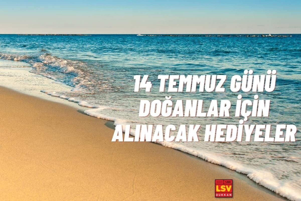 14 Temmuz Günü Doğanlara Ne Hediye Alınır ?