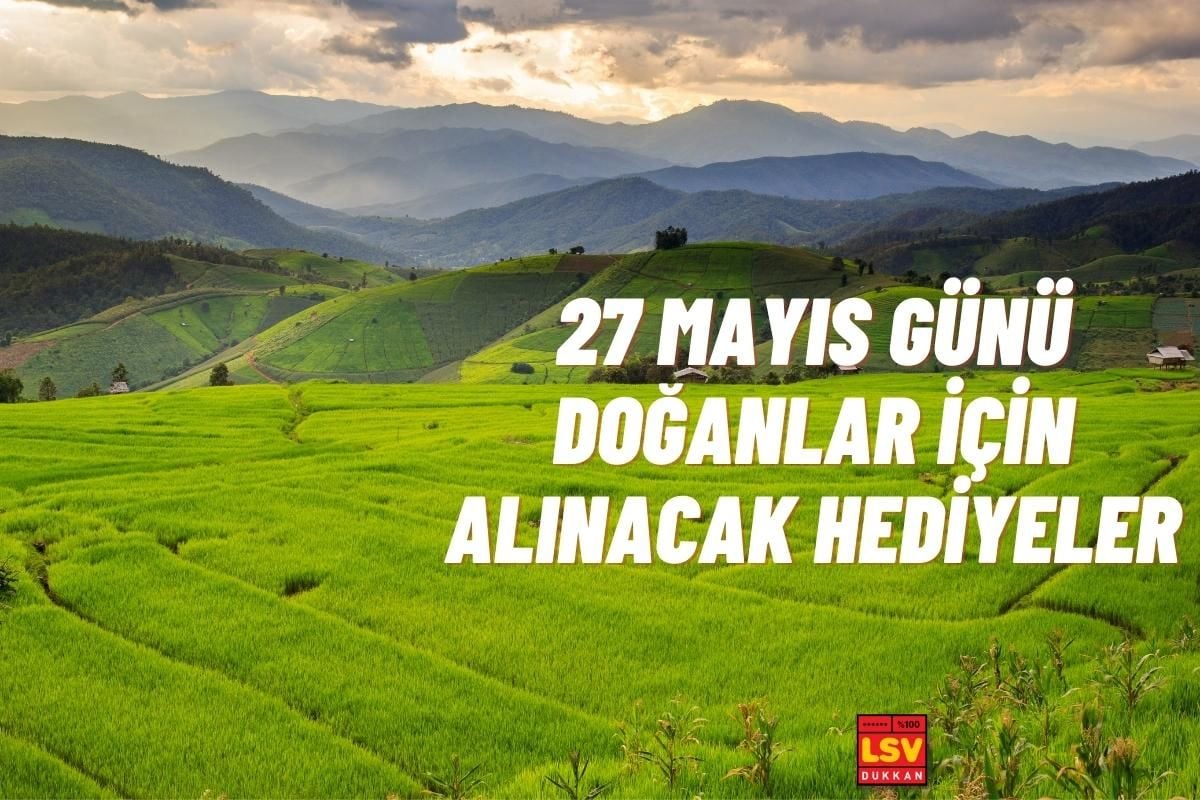 27 Mayıs Günü Doğanlara Ne Hediye Alınır ?