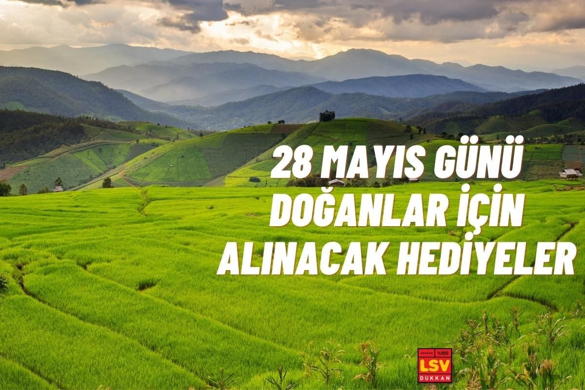 28 Mayıs Günü Doğanlara Ne Hediye Alınır ?