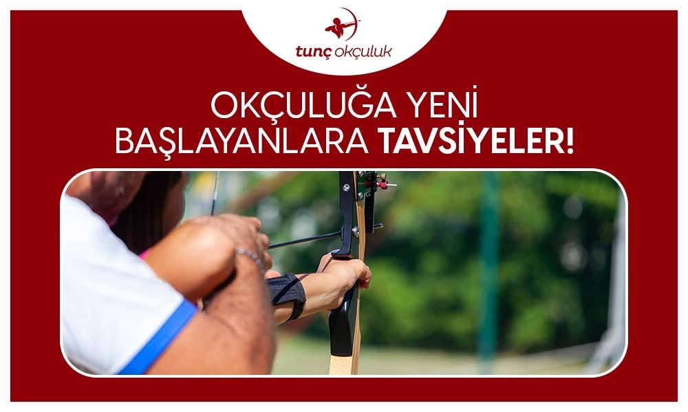 Okçuluğa Yeni Başlayanlara Tavsiyeler