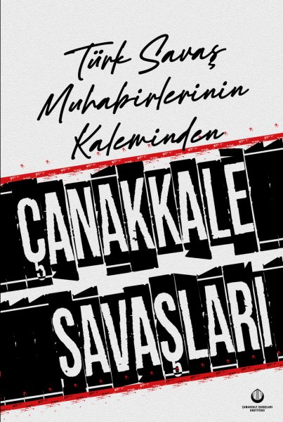 Türk Savaş Muhabirlerinin Kaleminden Çanakkale Savaşları