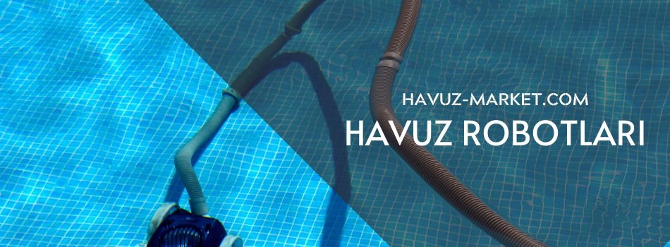 Havuz Robotları Kalite ve Uygun Fiyat