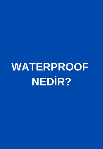 Waterproof Ne Demek?
