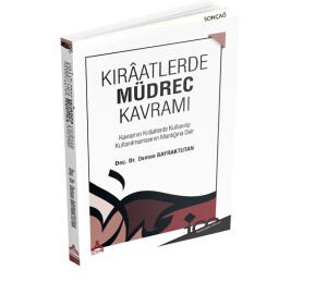 KIRÂATLERDE MÜDREC KAVRAMI (KAVRAMIN KIRÂATLERDE KULLANILIP KULLANILMAMASININ MANTIĞINA DAİR)