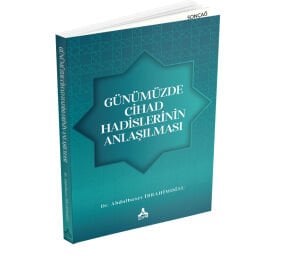 GÜNÜMÜZDE CİHAD HADİSLERİNİN ANLAŞILMASI