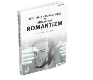 ŞEHİT ŞAİR HÂŞİM ER-RİFÂÎ VE ŞİİRLERİNDE ROMANTİZM