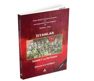 Alman Görgü Tanıklarının Yayınları ve Rus İmparatorluk Arşiv Belgeleri ile Türkiye - 1915 İSYANLAR, İHANET ve İNTİHAR