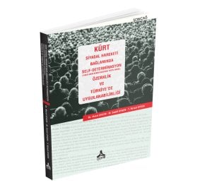 KÜRT SİYASAL HAREKETİ BAĞLAMINDA SELF-DETERMİNASYON (HALKLARIN KENDİ KADERİNİ TAYİN HAKKI), ÖZERKLİK VE TÜRKİYE’DE UYGULANABİLİRLİĞİ
