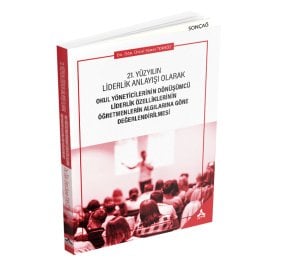 21. YÜZYILIN LİDERLİK ANLAYIŞI OLARAK OKUL YÖNETİCİLERİNİN DÖNÜŞÜMCÜ LİDERLİK ÖZELLİKLERİNİN ÖĞRETMENLERİN ALGILARINA GÖRE DEĞERLENDİRİLMESİ