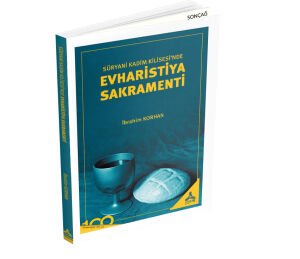 SÜRYANİ KADİM KİLİSESİ’NDE EVHARİSTİYA SAKRAMENTİ