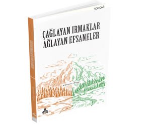 ÇAĞLAYAN IRMAKLAR AĞLAYAN EFSANELER
