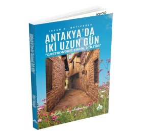 Antakya’da İki Uzun Gün “Gastronomi, Tarih, Kültür”