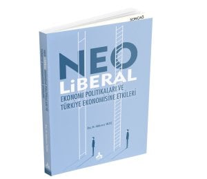 NEO LİBERAL EKONOMİ POLİTİKALARI VE TÜRKİYE EKONOMİSİNE ETKİLERİ