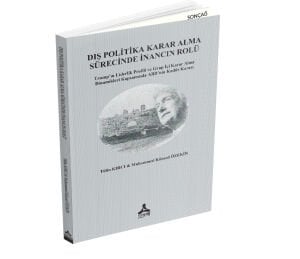 DIŞ POLİTİKA KARAR ALMA SÜRECİNDE İNANCIN ROLÜ TRUMP'IN LİDERLİK PROFİLİ VE GRUP İÇİ KARAR ALMA DİNAMİKLERİ KAPSAMINDA ABD'NİN KUDÜS KARARI