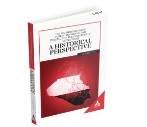 THE RELATIONS BETWEEN TURKEY AND BRITAIN AND ITS EFFECT ON THE EMERGENCE OF MODERN IRAQ: A HISTORICAL PERSPECTIVE