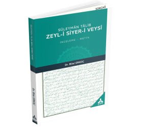 SÜLEYMÂN TÂLİB ZEYL-İ SİYER-İ VEYSÎ (İNCELEME-METİN)