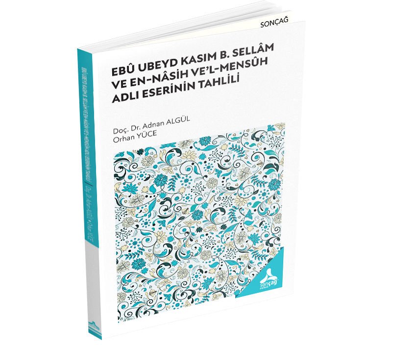EBÛ UBEYD KASIM B. SELLÂM VE EN-NÂSİH VE’L-MENSÛH ADLI ESERİNİN TAHLİLİ