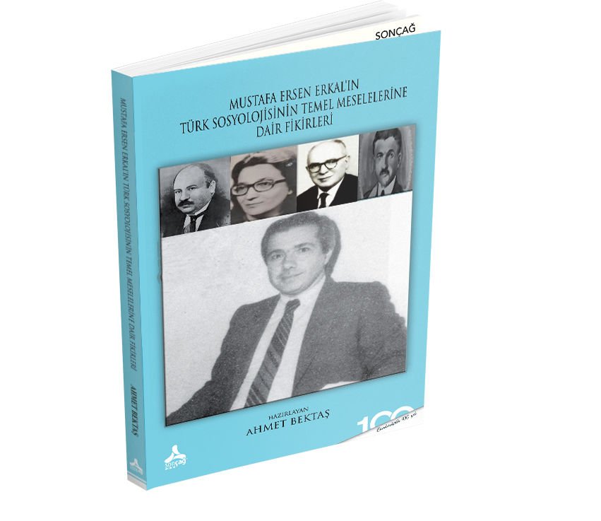 MUSTAFA ERSEN ERKAL’IN TÜRK TOPLUMUNUN SOSYOLOJİK MESELELERİNE DAİR FİKİRLERİ