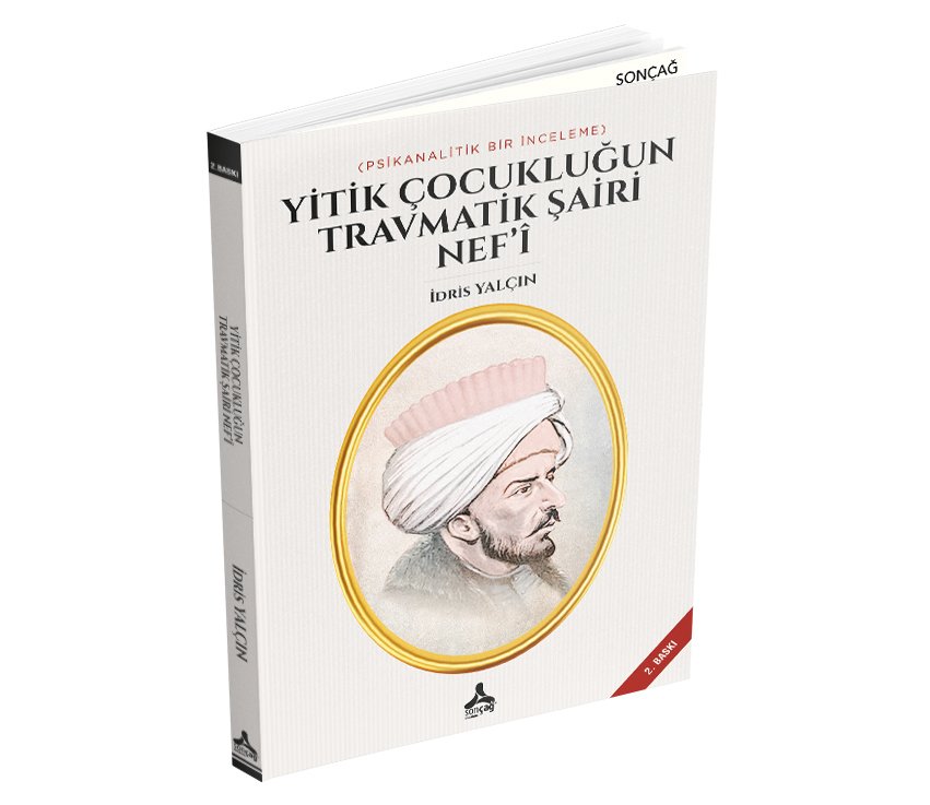 YİTİK ÇOCUKLUĞUN TRAVMATİK ŞAİRİ NEF’Î (PSİKANALİTİK BİR İNCELEME)