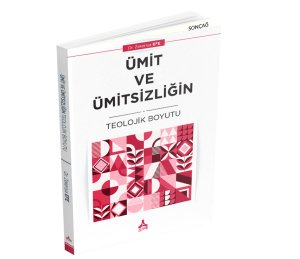 ÜMIT VE ÜMITSIZLIĞIN TEOLOJIK BOYUTU