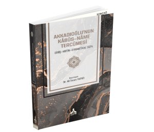 AKKADIOĞLU’NUN KÂBÛS-NÂME TERCÜMESİ (GİRİŞ-METİN-GRAMATİKAL DİZİN)