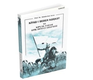 KİTAB-I DEDEM KORKUT VE KIPÇAK SAHASI EPİK DESTAN GELENEĞİ