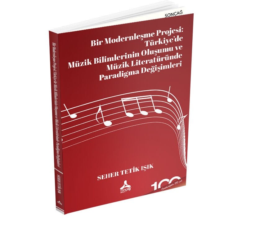 BİR MODERNLEŞME PROJESİ: TÜRKİYE’DE MÜZİK BİLİMLERİNİN OLUŞUMU VE MÜZİK LİTERATÜRÜNDE PARADİGMA DEĞİŞİMLERİ
