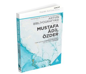 MUSTAFA ÂDİL ÖZDER DİZİSİ: CUMHURİYETİN 50. YIL DÖNÜMÜNDE KISA AÇIKLAMALARLA ARTVİN BİBLİYOGRAFYASI (1923 - 1973 ) MUSTAFA ÂDİL ÖZDER