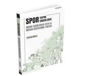 SPOR YAPAN ERGENLERDE AKRAN BASKISININ BENLİK SAYGISI DÜZEYLERİNE ETKİLERİ