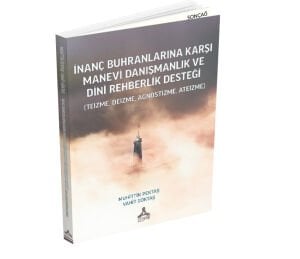 İNANÇ BUHRANLARINA KARŞI MANEVİ DANIŞMANLIK VE DİNİ REHBERLİK DESTEĞİ (TEİZME, DEİZME, AGNOSTİZME, ATEİZME)