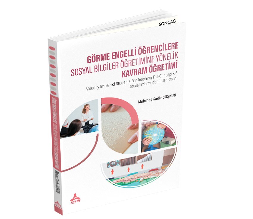 GÖRME ENGELLİ ÖĞRENCİLERE SOSYAL BİLGİLER ÖĞRETİMİNE YÖNELİK KAVRAM ÖĞRETİMİ Visually Impaired Students For Teaching The Concept Of Social Information Instruction