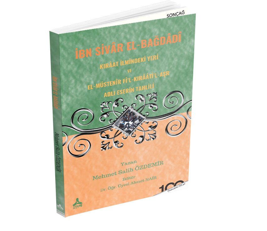İBN SİVÂR EL-BAĞDÂDÎ KIRÂAT İLMİNDEKİ YERİ VE EL-MÜSTENÎR Fİ’L-KIRÂÂTİ’L-AŞR ADLI ESERİN TAHLİLİ