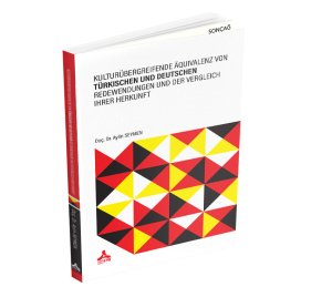 KULTURÜBERGREIFENDE ÄQUIVALENZ VON TÜRKISCHEN UND DEUTSCHEN REDEWENDUNGEN UND DER VERGLEICH IHRER HERKUNFT