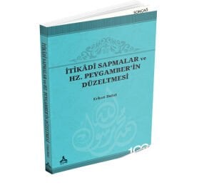 İTİKÂDÎ SAPMALAR VE HZ. PEYGAMBER’İN DÜZELTMESİ