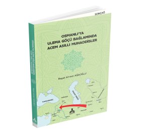 OSMANLI’YA ULEMA GÖÇÜ BAĞLAMINDA ACEM ASILLI MUHADDİSLER