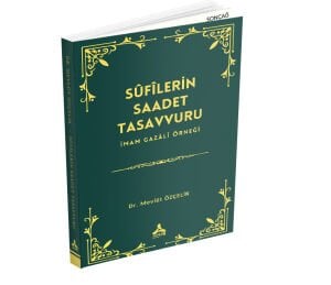 SÛFÎLERİN SAADET TASAVVURU İMAM GAZÂLÎ ÖRNEĞİ